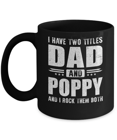 I Have Two Titles Dad And Poppy Fathers Day Gift Dad Mug Coffee Mug | Teecentury.com