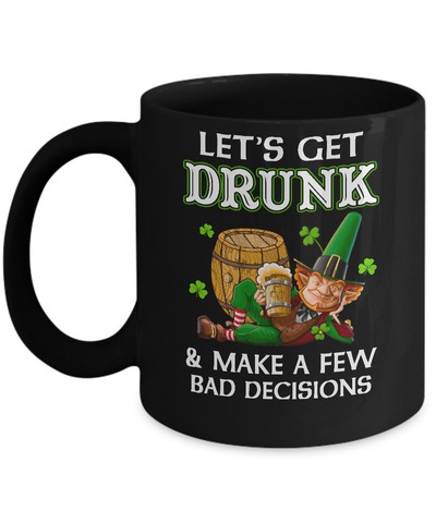 Lets Get Drunk Make A Few Bad Decisions St Patrick Day Mug Coffee Mug | Teecentury.com