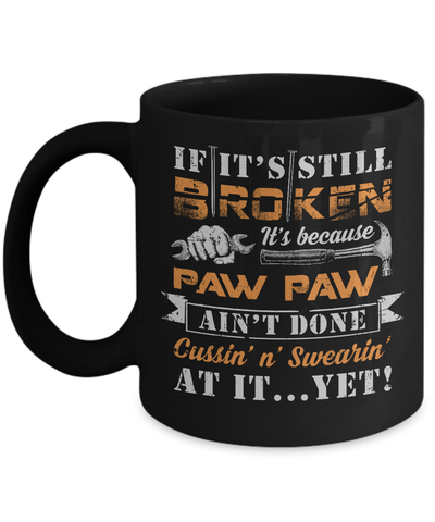 If It's Still Broken It's Because Paw Paw Ain't Done Mug Coffee Mug | Teecentury.com