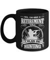 I Do Have A Retirement Plan I Plan On Hunting Mug Coffee Mug | Teecentury.com