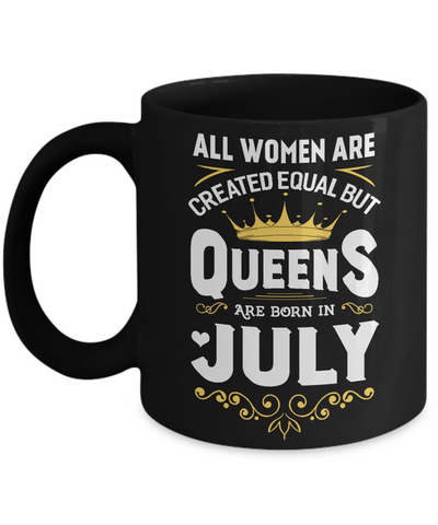 All Women Are Created Equal But Queens Are Born In July Mug Coffee Mug | Teecentury.com