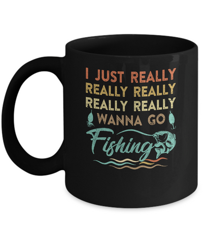 Vintage Funny Just Really Wanna Go Fishing Mug Coffee Mug | Teecentury.com