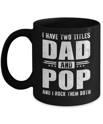 I Have Two Titles Dad And Pop Fathers Day Gift Dad Mug Coffee Mug | Teecentury.com