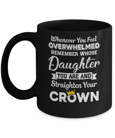 Whenever You Feel Overwhelmed Remember Whose Daughter Mug Coffee Mug | Teecentury.com