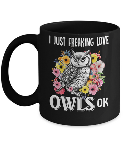 I Just Freaking Love Owls Mug Coffee Mug | Teecentury.com