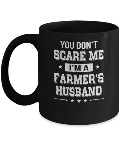 You Don't Scare Me I'm A Farmer's Husband Mug Coffee Mug | Teecentury.com