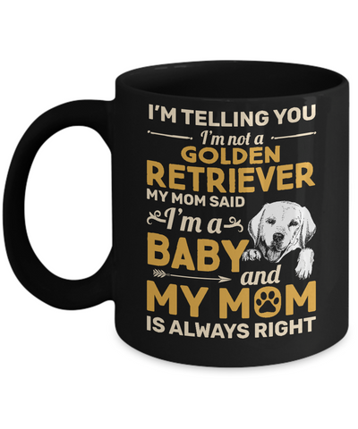 Golden Retriever I'm Telling You I'm Not A Golden Retriever My Mom Said Mug Coffee Mug | Teecentury.com