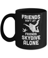 Skydiving Don't Let Friends Skydive Alone Skydiver Mug Coffee Mug | Teecentury.com