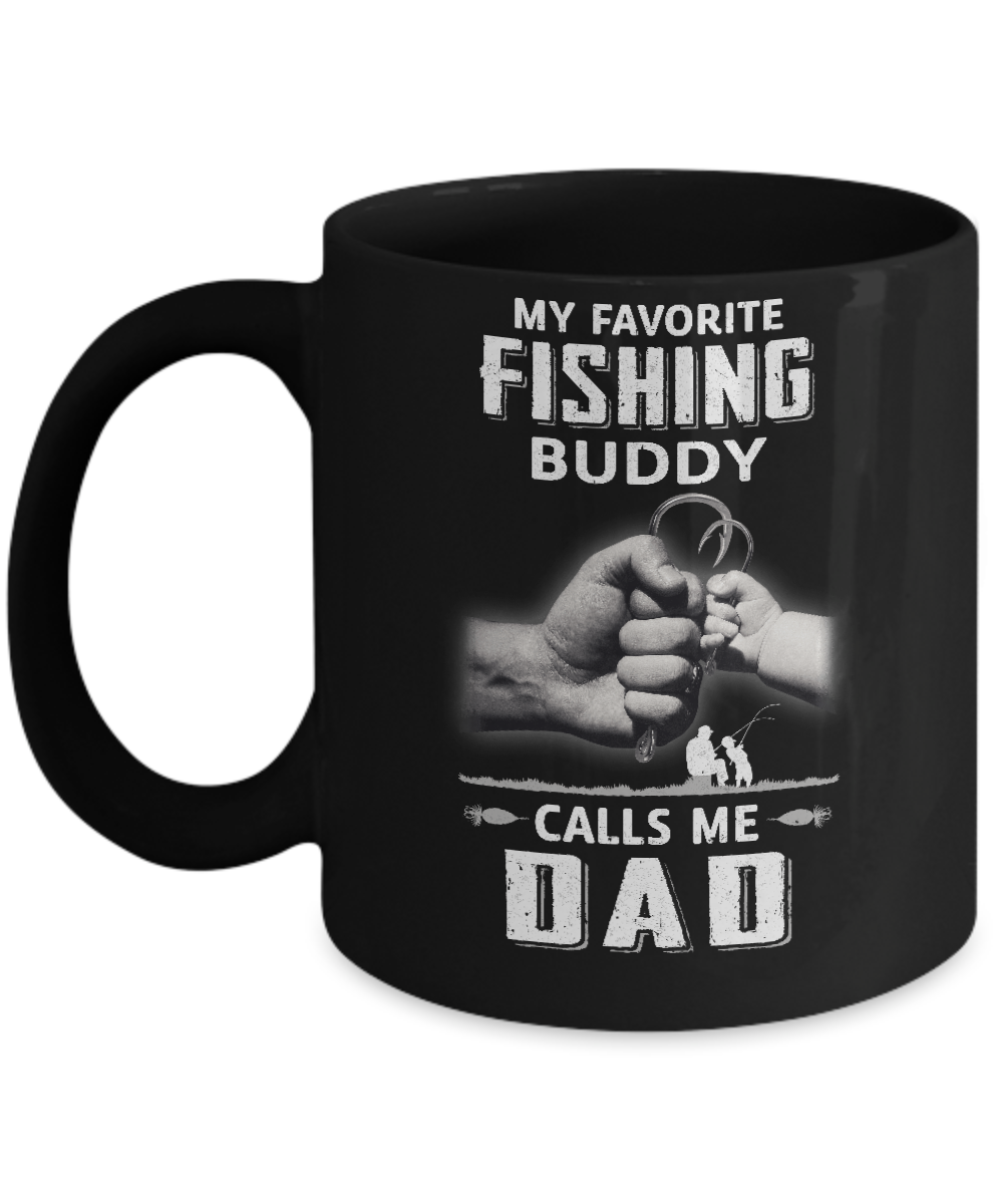 My Favorite Fishing Buddy Calls Me Dad Fish Fathers Day Mug 11oz
