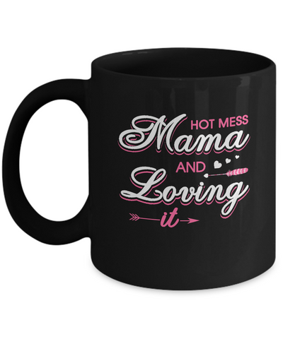 Hot Mess Mama And Loving It Mug Coffee Mug | Teecentury.com