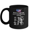 Believe In Something Even If It Means Sacrificing Veteran Mug Coffee Mug | Teecentury.com