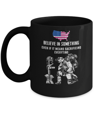 Believe In Something Even If It Means Sacrificing Veteran Mug Coffee Mug | Teecentury.com