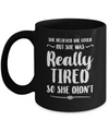 She Believed She Could But Tired Mom Mothers Day Mug Coffee Mug | Teecentury.com