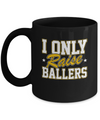 I Only Raise Ballers Mug Coffee Mug | Teecentury.com