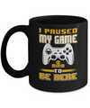 I Paused My Game To Be Here Funny Video Gamer Mug Coffee Mug | Teecentury.com