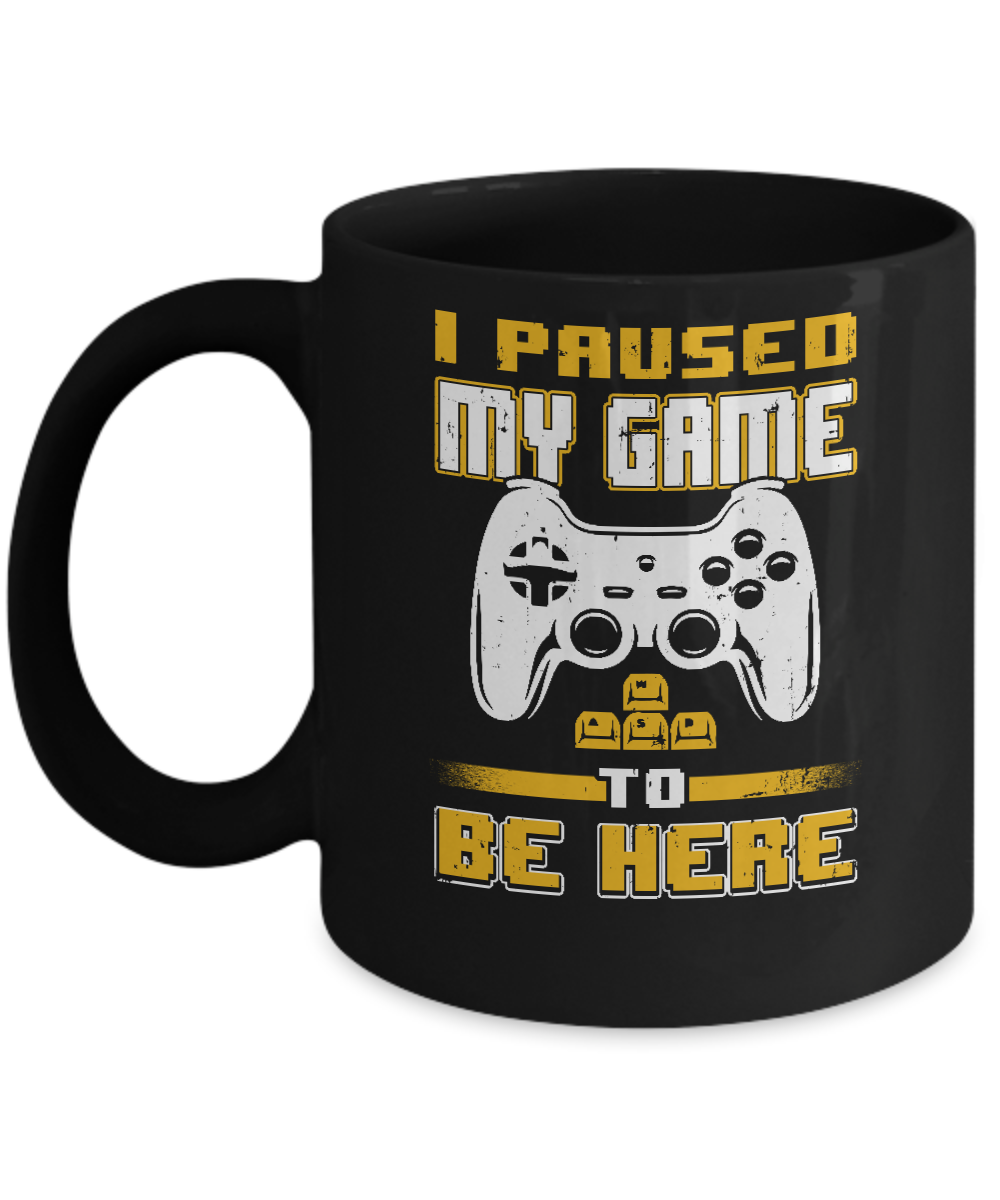 I Paused My Game To Be Here Funny Video Gamer Mug - Teecentury.com
