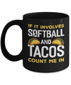 If It Involves Softball And Tacos Count Me In Mug Coffee Mug | Teecentury.com