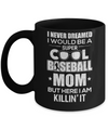 Never Dreamed I Would Be A Cool Baseball Mom Mothers Day Mug Coffee Mug | Teecentury.com