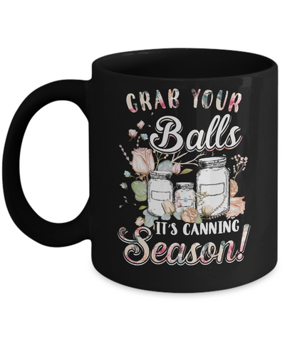 Grab Your Balls It's Canning Season Mug Coffee Mug | Teecentury.com