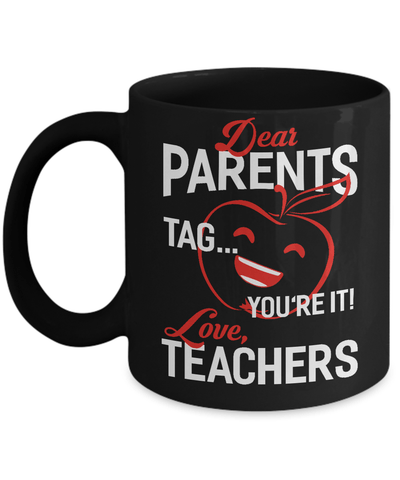 Dear Parents Tag You're It Love Teachers Mug Coffee Mug | Teecentury.com