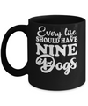 Every Life Should Have Nine Dogs Mug Coffee Mug | Teecentury.com
