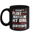 Don't Flirt With Me I Love My Girl She Is A Crazy Bartender Mug Coffee Mug | Teecentury.com