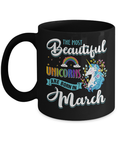 The Most Beautiful Unicorns Are Born In March Birthday Mug Coffee Mug | Teecentury.com