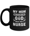 My Mom Was So Amazing God Make Her A Nurse Mug Coffee Mug | Teecentury.com