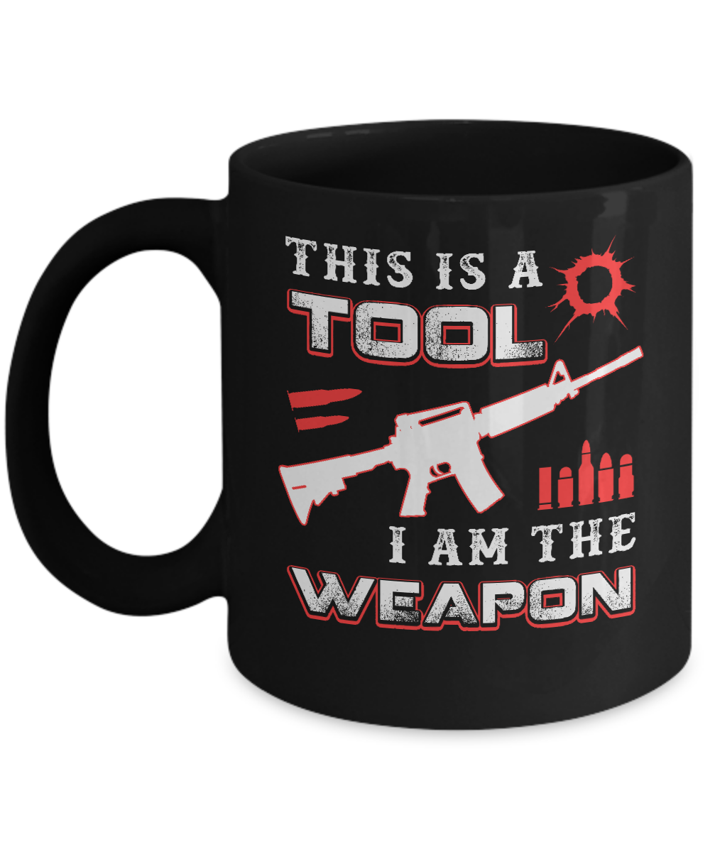 Rifle Gun This Is A Tool I Am The Weapon Mug Coffee Mug | Teecentury.com