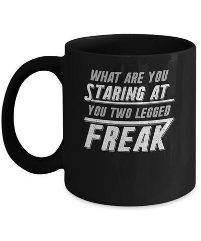 What Are You Staring At You Two Legged Freak Mug Coffee Mug | Teecentury.com
