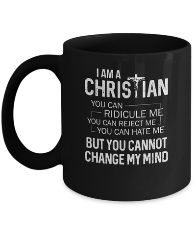 I Am A Christian You Cannot Cange My Mind Mug Coffee Mug | Teecentury.com