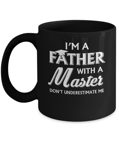 I'm A Father With A Masters Degree Graduation Gift Mug Coffee Mug | Teecentury.com