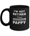 I'm Not Retired A Professional Pappy Father Day Gift Mug Coffee Mug | Teecentury.com