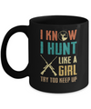 I Know I Hunt Like A Girl Try To Keep Up Funny Hunting Mug Coffee Mug | Teecentury.com