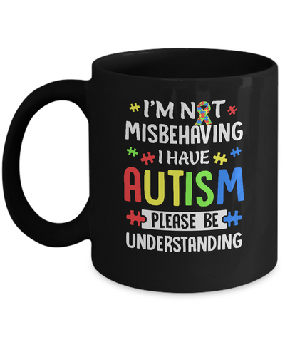 Autism Awareness I'm Not Misbehaving I Have Autism Mug Coffee Mug | Teecentury.com