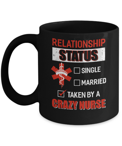 Relationship Status Single Married Taken By A Crazy Nurse Mug Coffee Mug | Teecentury.com