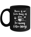 There Is No Such Thing As Too Many Coffee Mugs Mug Coffee Mug | Teecentury.com