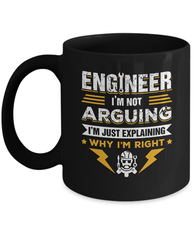 Engineer I'm Not Arguing I'm Just Explaining Why I'm Right Mug Coffee Mug | Teecentury.com