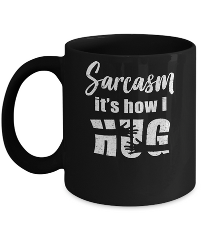 Sarcasm It's How I Hug Mug Coffee Mug | Teecentury.com