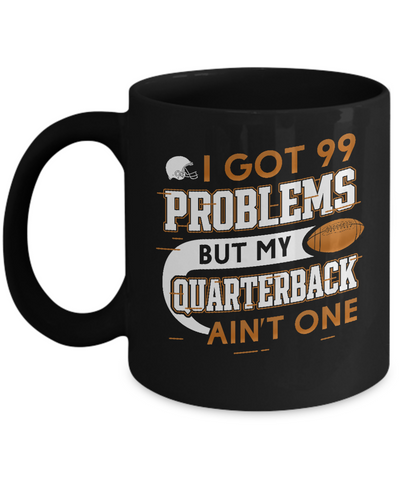 I Got 99 Problems But My Quarterback Ain’t One Football Mug Coffee Mug | Teecentury.com