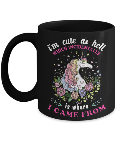 I'm Cute As Hell Which Incidentally Is Where I Came From Mug Coffee Mug | Teecentury.com