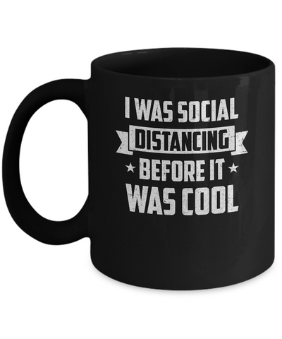 I Was Social Distancing Before It Was Cool Introvert Mug Coffee Mug | Teecentury.com