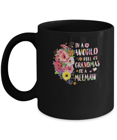 In A World Full Of Grandmas Be A Meemaw Gifts Floral Flower Mug Coffee Mug | Teecentury.com