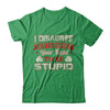 I Disagree But I Respect Your Right To Be Stupid T-Shirt & Hoodie | Teecentury.com