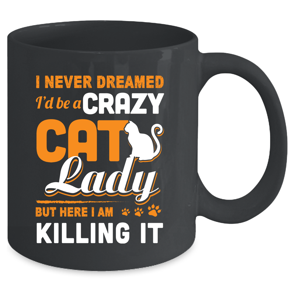 Never Dreamed I'd Be A Crazy Cat Lady Mug Coffee Mug | Teecentury.com