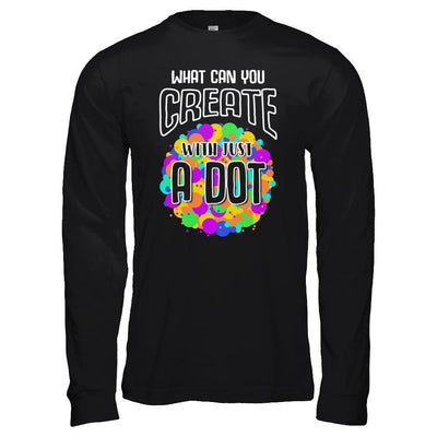 What Can You Create With Just A Dot International Dot Day T-Shirt & Hoodie | Teecentury.com