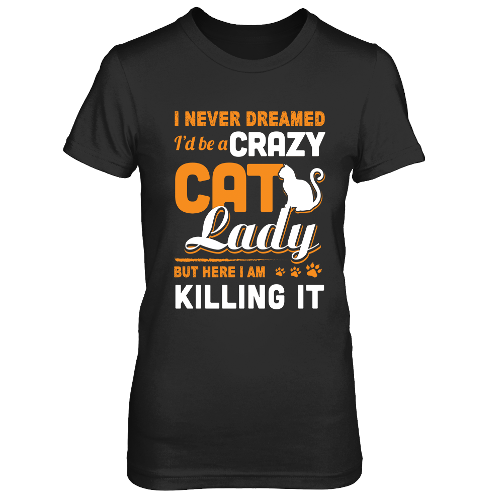 Never Dreamed I'd Be A Crazy Cat Lady T-Shirt & Tank Top | Teecentury.com
