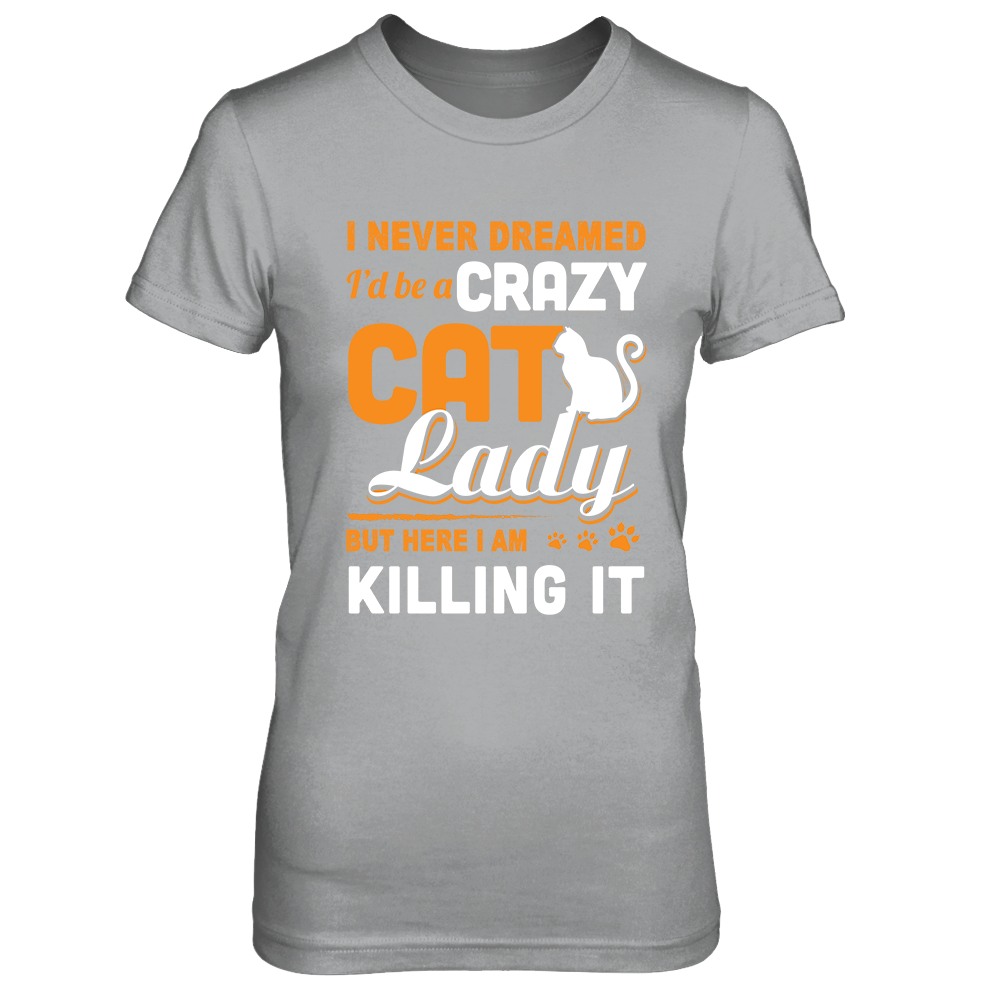Never Dreamed I'd Be A Crazy Cat Lady T-Shirt & Tank Top | Teecentury.com
