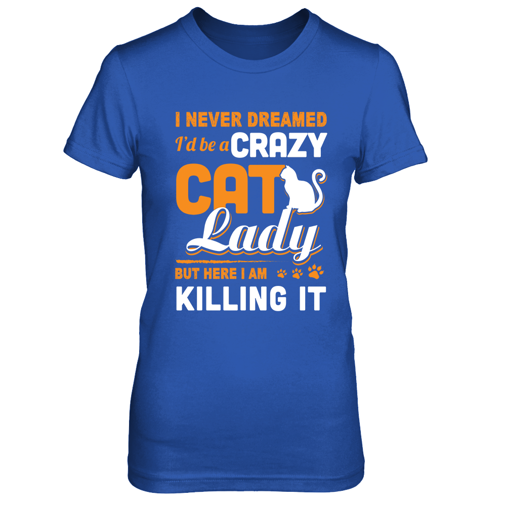 Never Dreamed I'd Be A Crazy Cat Lady T-Shirt & Tank Top | Teecentury.com