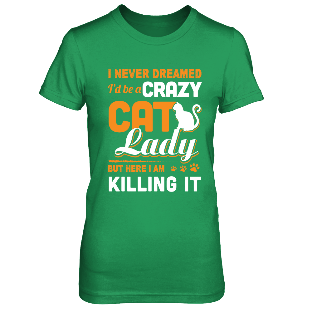 Never Dreamed I'd Be A Crazy Cat Lady Shirt Cat Mom Shirt Never Dreamed I'd Be A Crazy Cat Lady Shirt Cat Mom Shirt